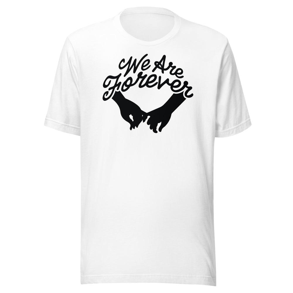 We Are Forever T-shirt